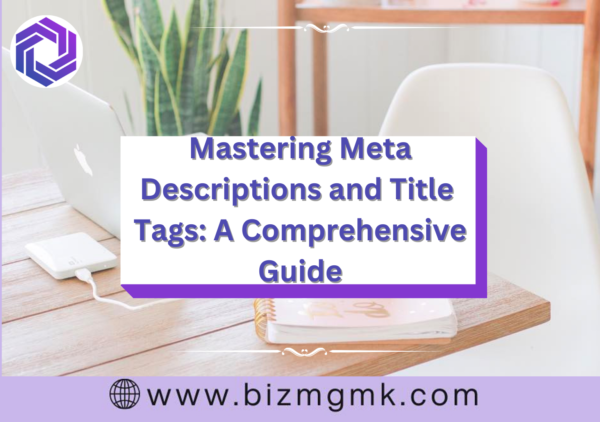 Mastering Meta Descriptions and Title Tags: A Comprehensive Guide