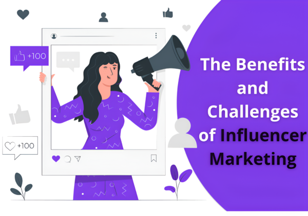 The Benefits and Challenges of Influencer Marketing