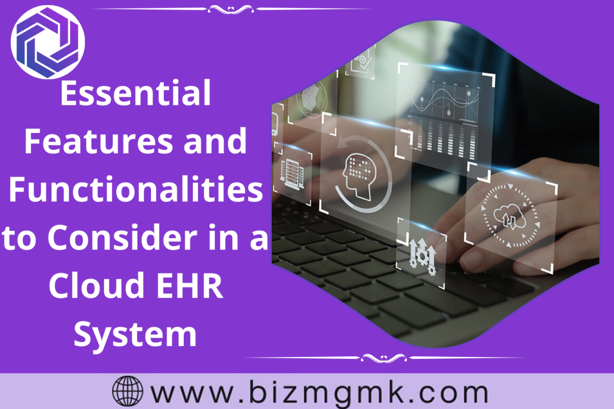 Essential Features and Functionalities to Consider in a Cloud EHR System