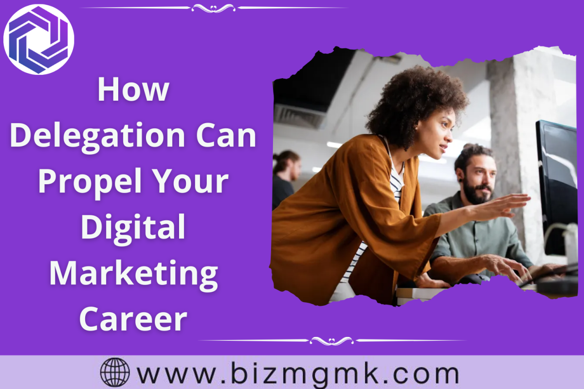 How Delegation Can Propel Your Digital Marketing Career