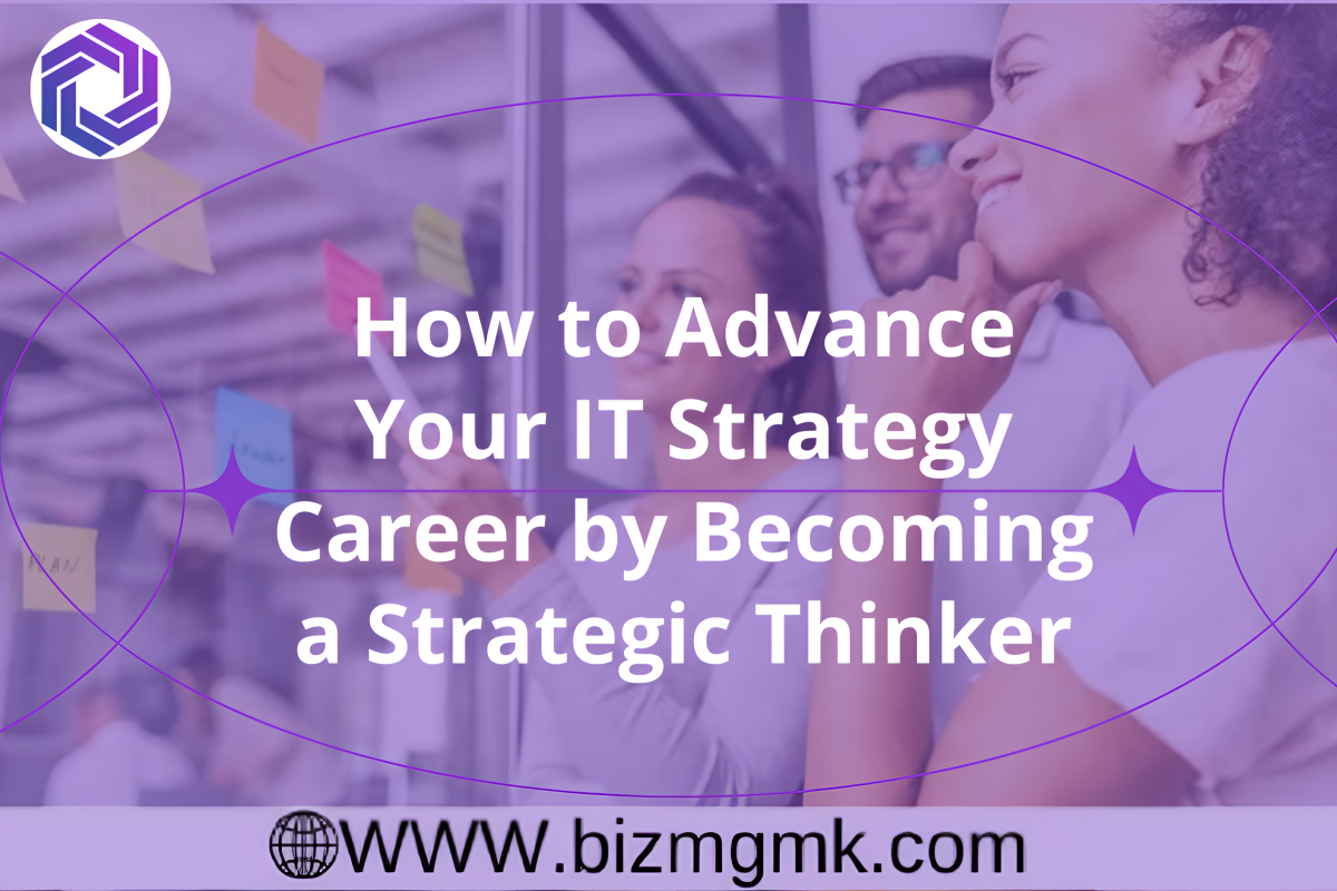 How to Advance Your IT Strategy Career by Becoming a Strategic Thinker